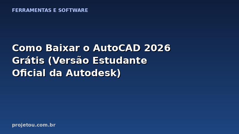 Como Baixar o AutoCAD 2026 Grátis (Versão Estudante Oficial da Autodesk)