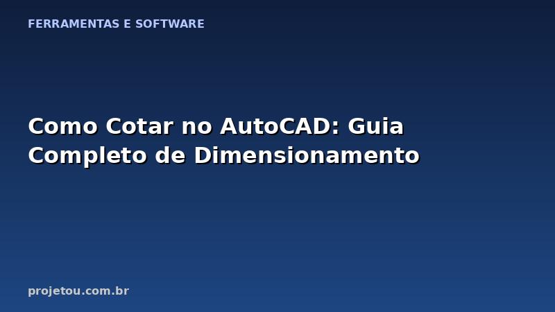 Como Cotar no AutoCAD: Guia Completo de Dimensionamento