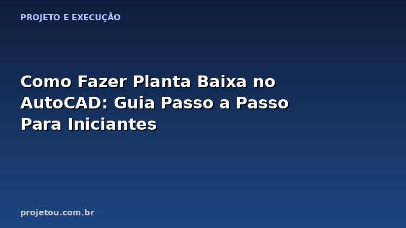 Como Fazer Planta Baixa no AutoCAD: Guia Passo a Passo Para Iniciantes