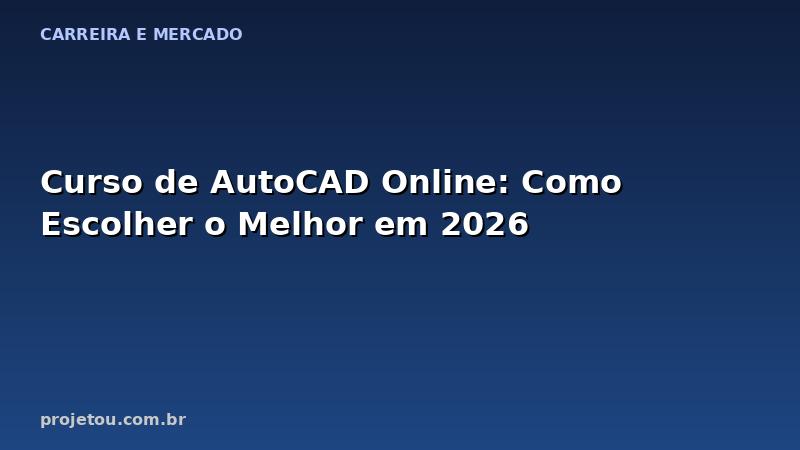 Curso de AutoCAD Online: Como Escolher o Melhor em 2026
