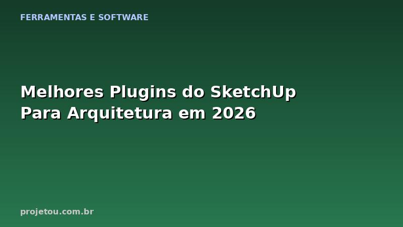 Melhores Plugins do SketchUp Para Arquitetura em 2026