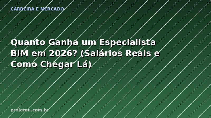 Quanto Ganha um Especialista BIM em 2026? (Salários Reais e Como Chegar Lá)