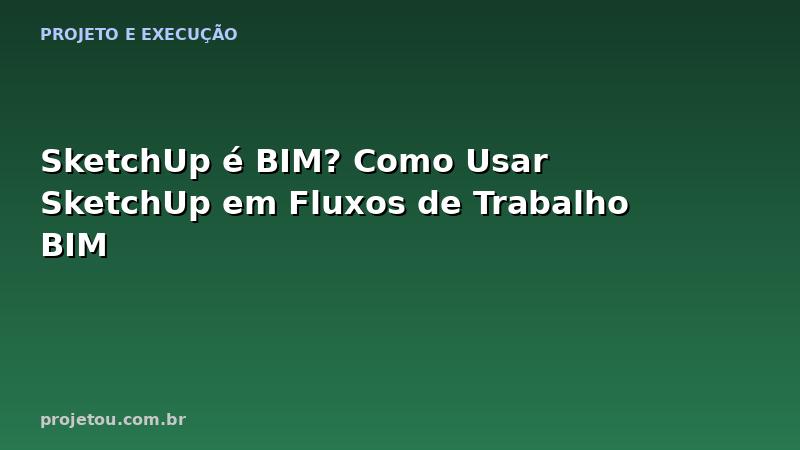 SketchUp é BIM? Como Usar SketchUp em Fluxos de Trabalho BIM