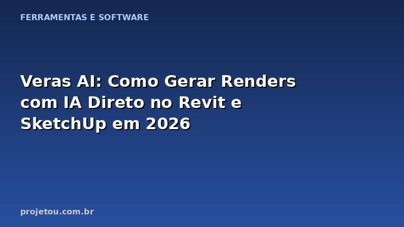 Veras AI: Como Gerar Renders com IA Direto no Revit e SketchUp em 2026