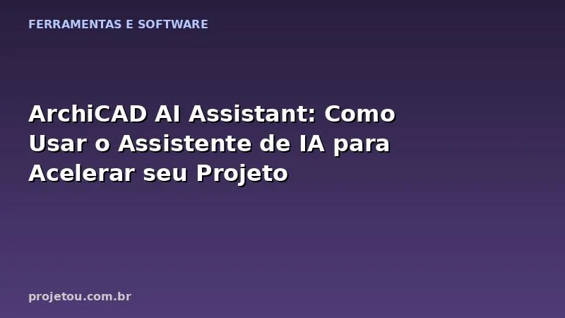 ArchiCAD AI Assistant: Como Usar o Assistente de IA para Acelerar seu Projeto