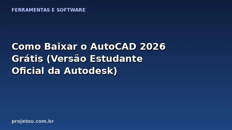Como Baixar o AutoCAD 2026 Grátis (Versão Estudante Oficial da Autodesk)