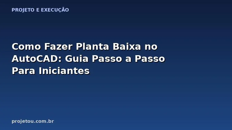 Como Fazer Planta Baixa no AutoCAD: Guia Passo a Passo Para Iniciantes