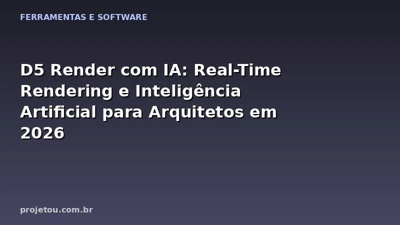 D5 Render com IA: Real-Time Rendering e Inteligência Artificial para Arquitetos em 2026
