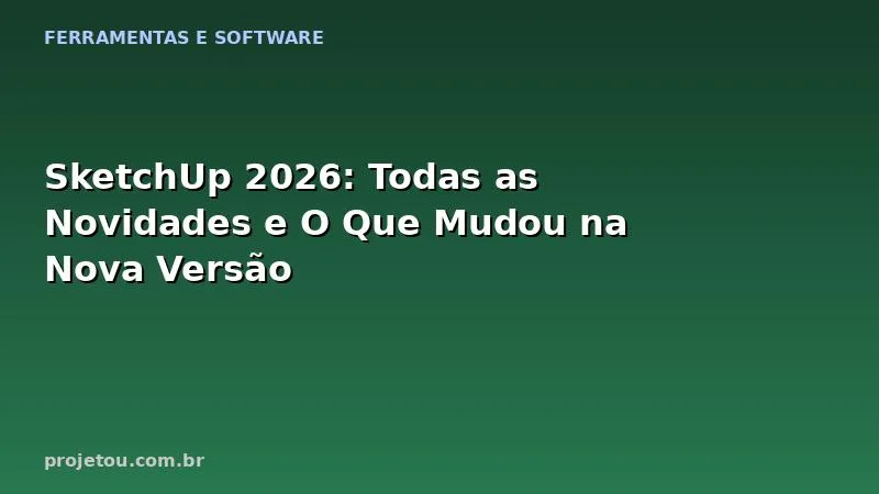 SketchUp 2026: Todas as Novidades e O Que Mudou na Nova Versão
