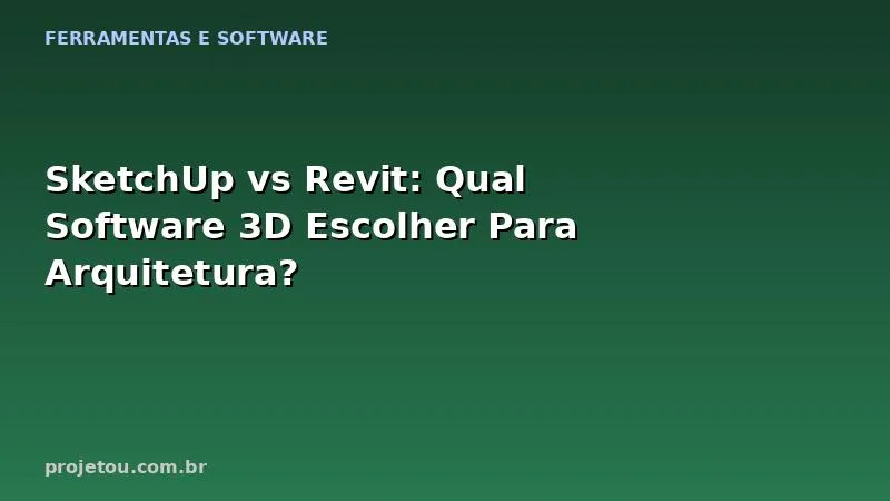SketchUp vs Revit: Qual Software 3D Escolher Para Arquitetura?